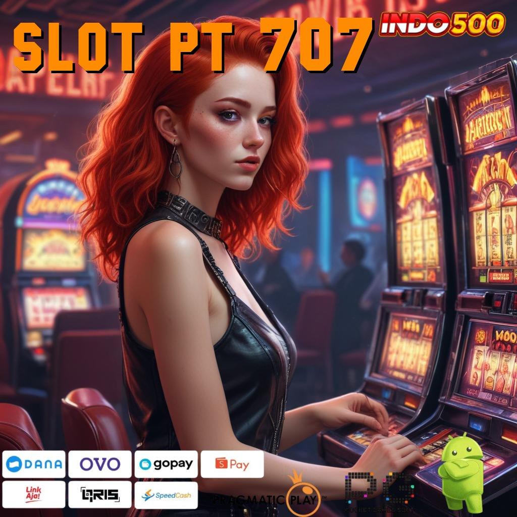 SLOT PT 707 Android Versi Game Baru Unduhan Scatter Gacor