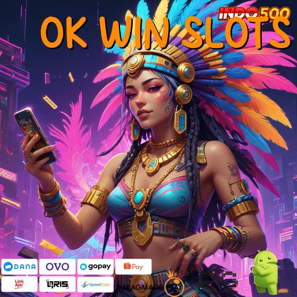 OK WIN SLOTS Langsung Kaya Dengan Aplikasi