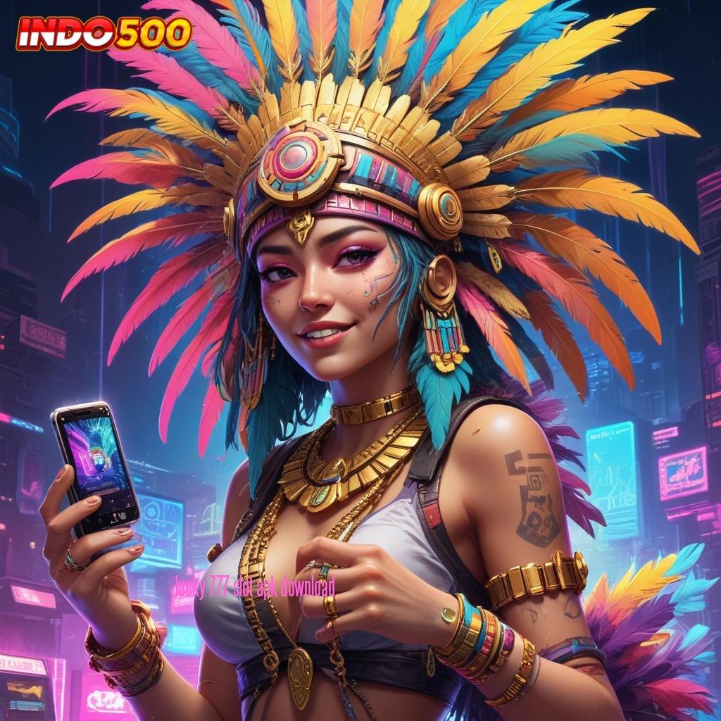 LUCKY 777 SLOT APK DOWNLOAD # Langsung Maxwin Dalam Event Baru Dengan Teknologi