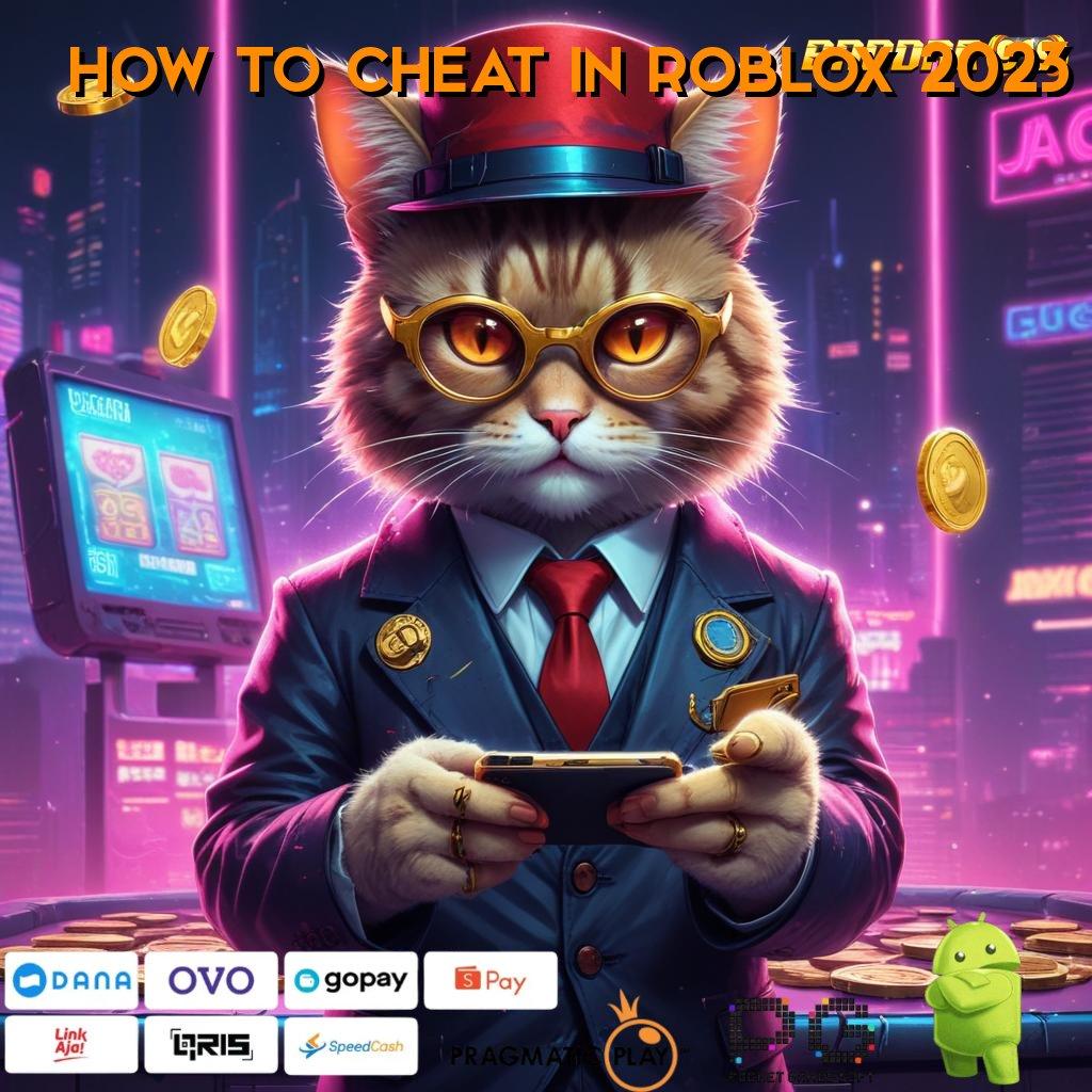 HOW TO CHEAT IN ROBLOX 2023 > game cepat (Versi New) dinamis kerja