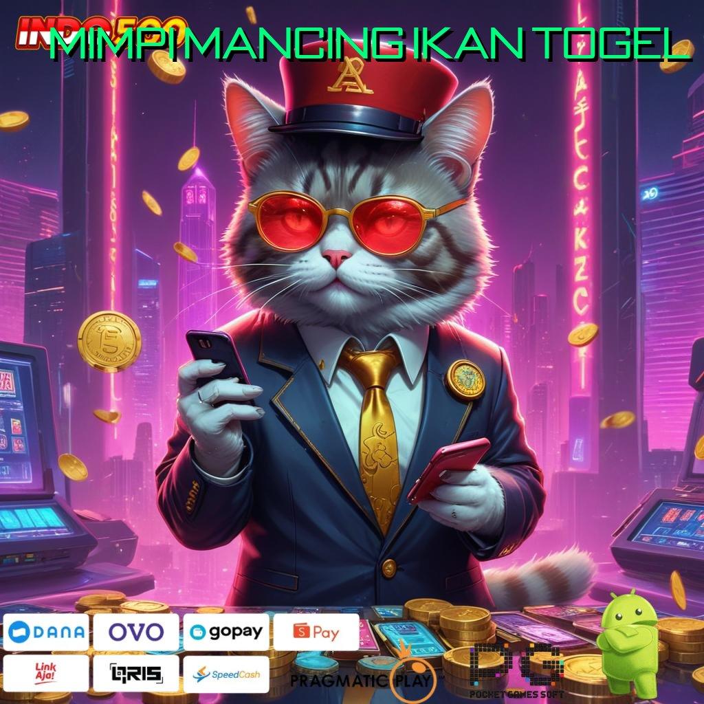 MIMPI MANCING IKAN TOGEL Dana Berkelanjutan APK Slot Idr 777 2025 yang Fresh