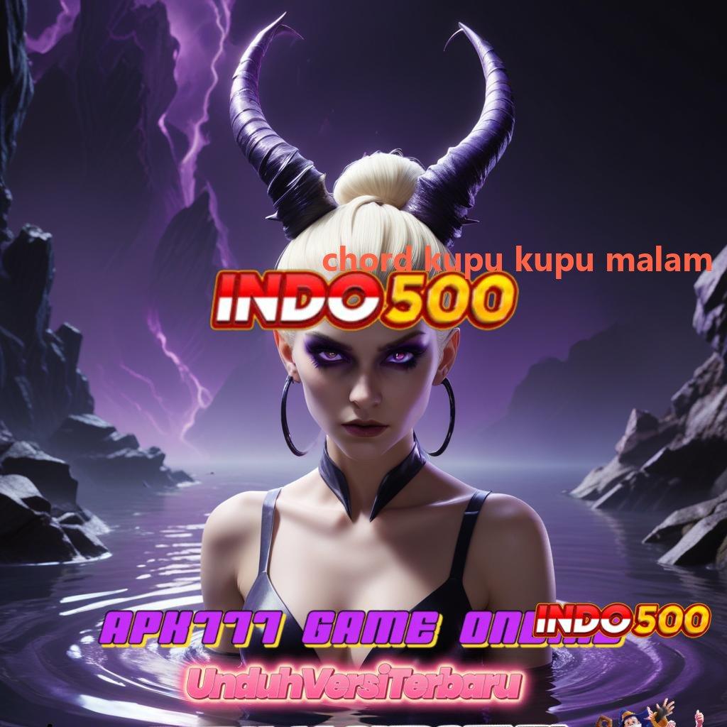 CHORD KUPU KUPU MALAM , Langsung Terima Bonus WD Tanpa Penundaan