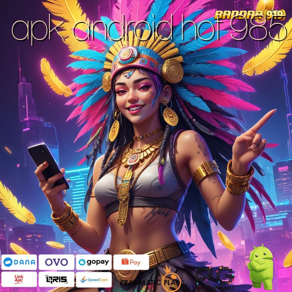 APK ANDROID HOT 985 # Dinegara Sendiri Apk Slot Penghasil Uang Nyata Android