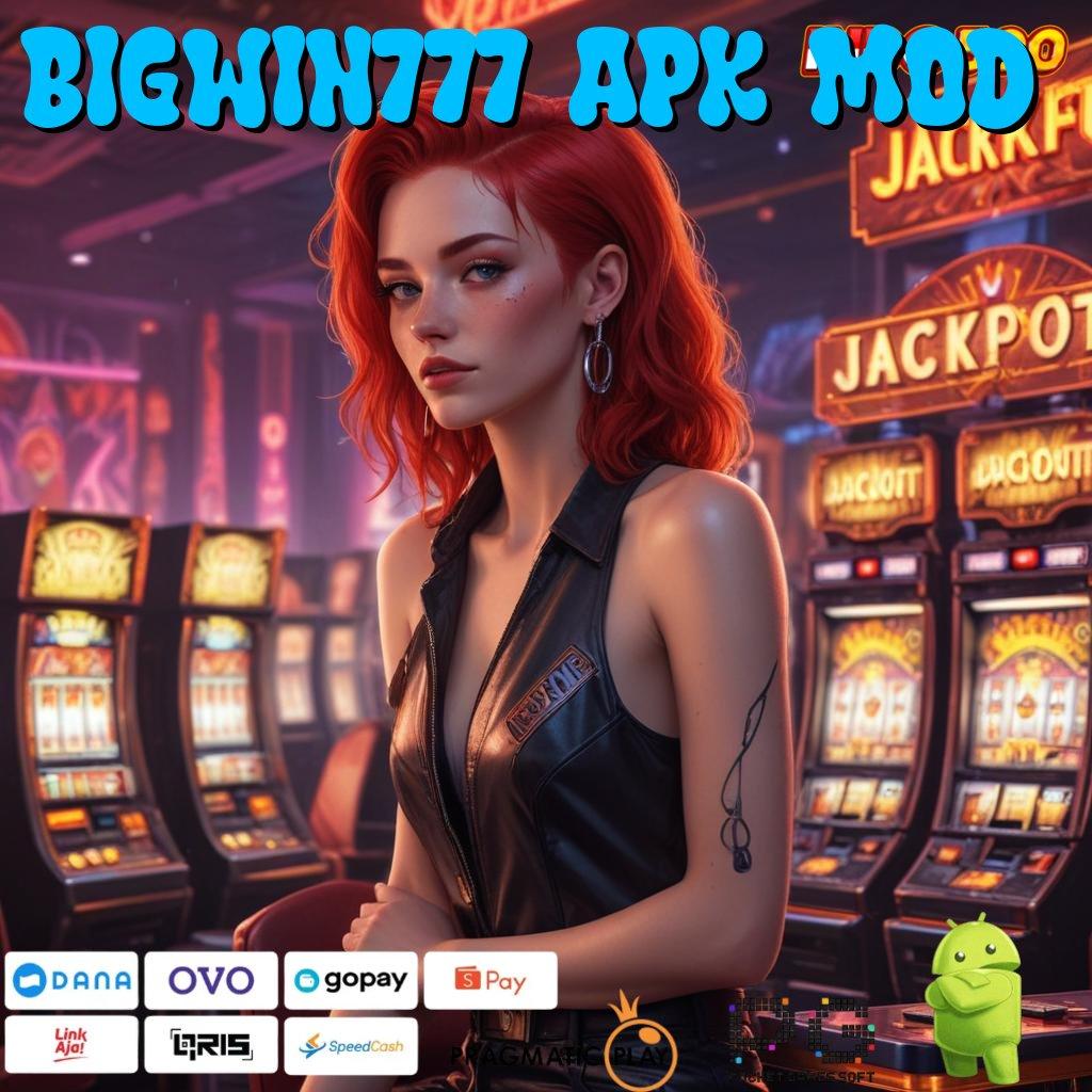 BIGWIN777 APK MOD depo dana mudah 15k