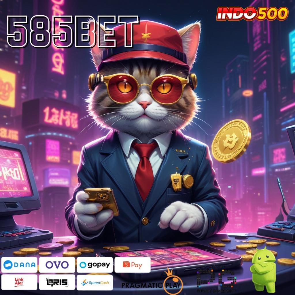 585BET → Angka Sukses Tinggi Deposit Kaya Amandemen Utama