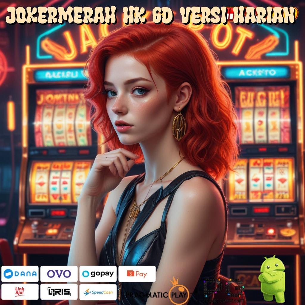 JOKERMERAH HK 6D VERSI HARIAN Full Gacor Slot Apk Penghasil Uang Cepat Nyata