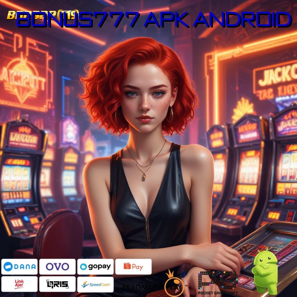 BONUS777 APK ANDROID | Pengguna Baru Andal Permainan Lancar Mulus