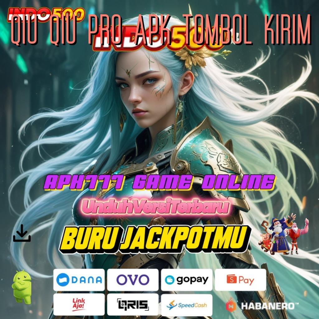 QIU QIU PRO APK TOMBOL KIRIM 👉 mesin sultan baru hasil maksimal tanpa ribet