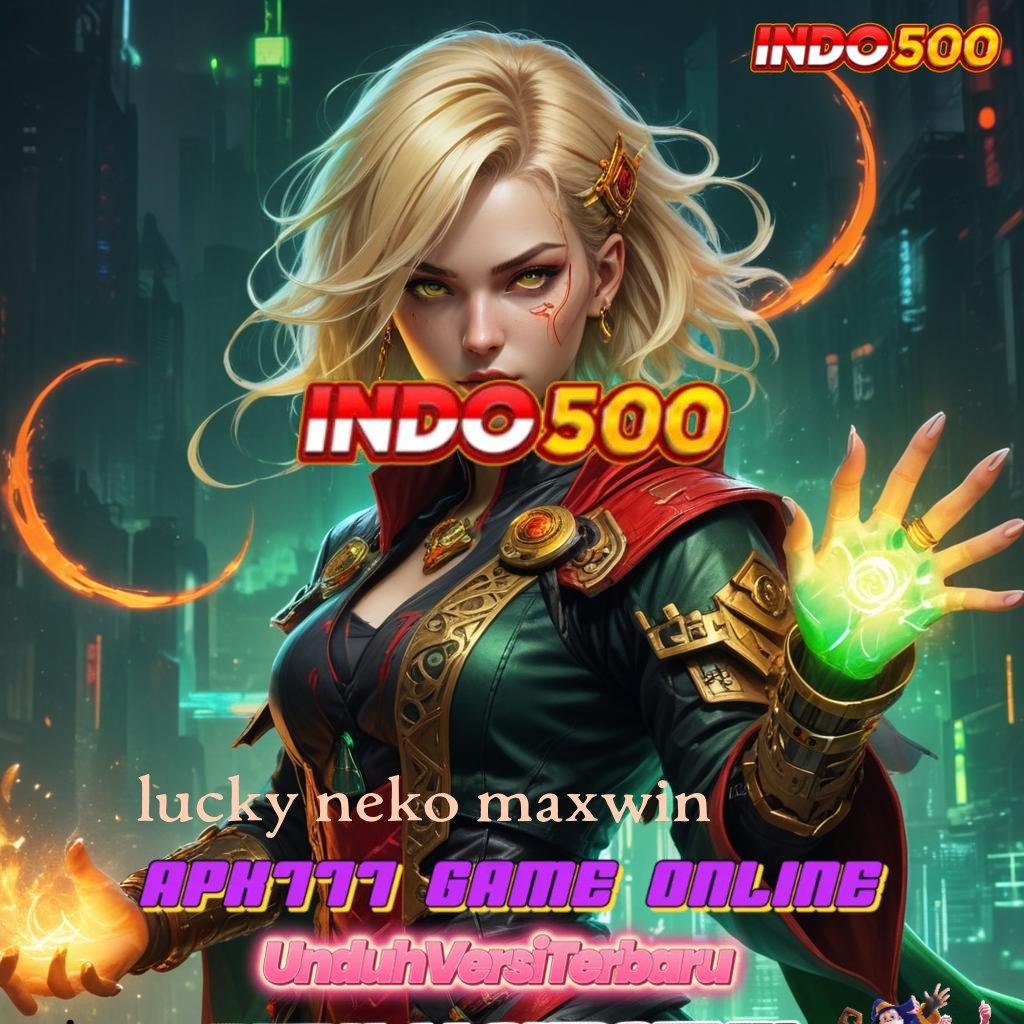 LUCKY NEKO MAXWIN ≫ komunikasi lancar game fleksibel untung maksimal