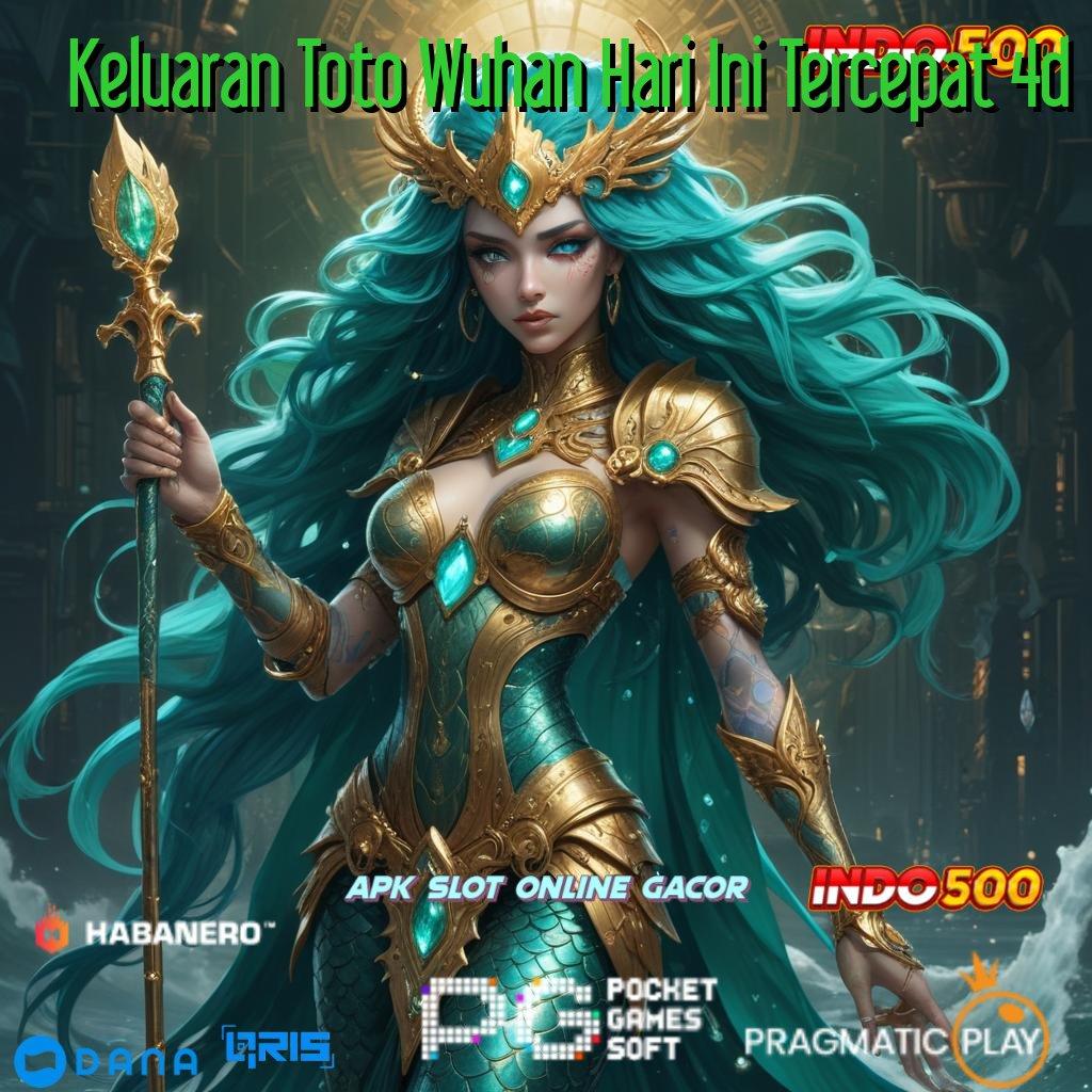 Keluaran Toto Wuhan Hari Ini Tercepat 4d