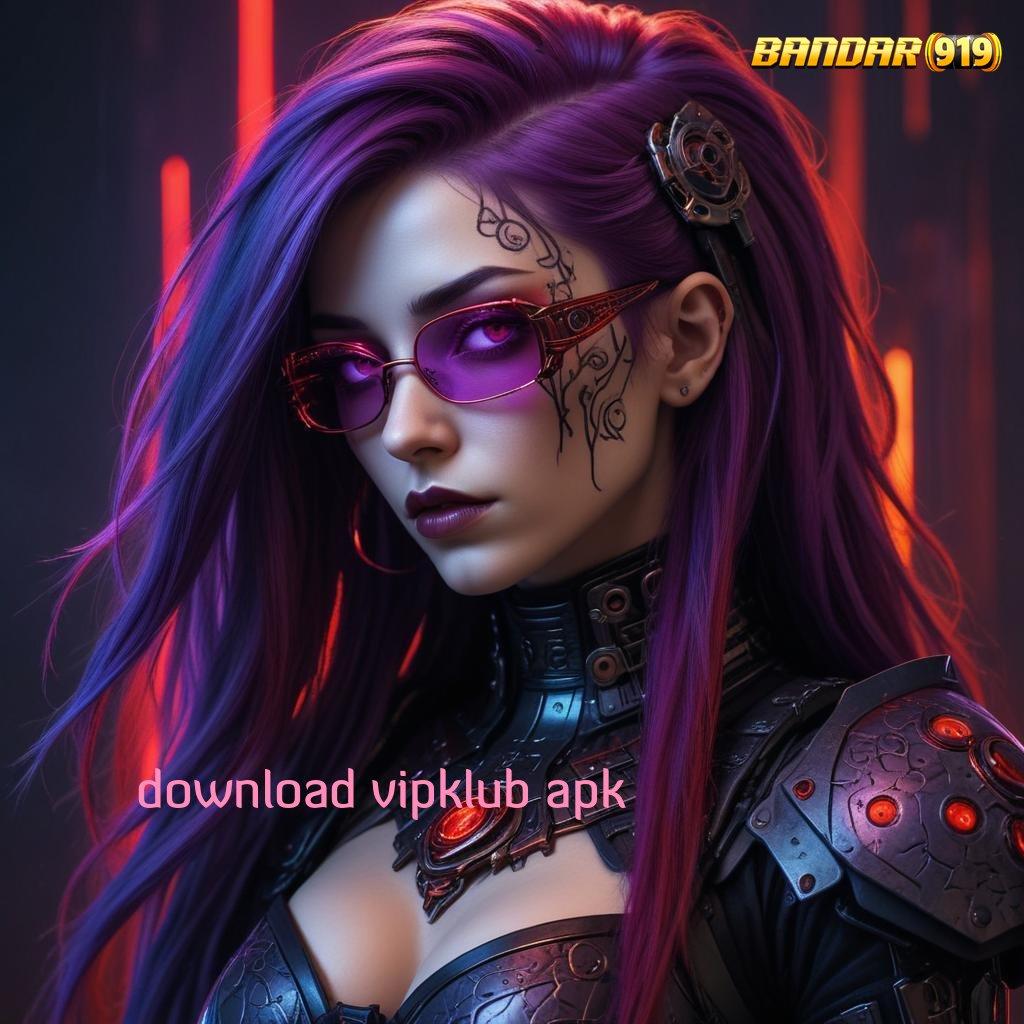 DOWNLOAD VIPKLUB APK ⇏ pasti maxwin dengan scatter cepat tanpa hambatan sama sekali