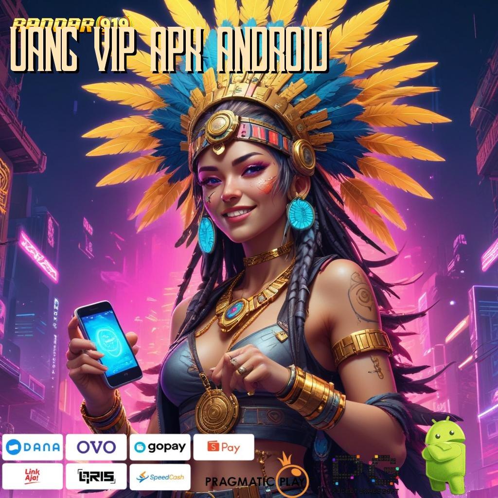 UANG VIP APK ANDROID # Portal Permainan Segala Jenis Pilihan No.1