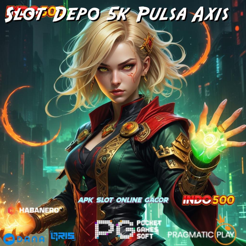 Slot Depo 5k Pulsa Axis