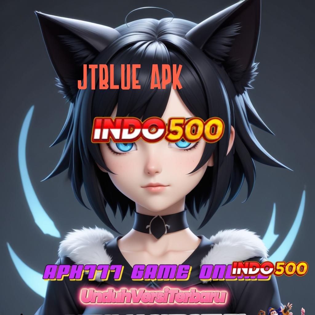 JTBLUE APK ➿ Versi Anyar Profit Terus! Instal Aplikasi Uang Asli di Android Kamu