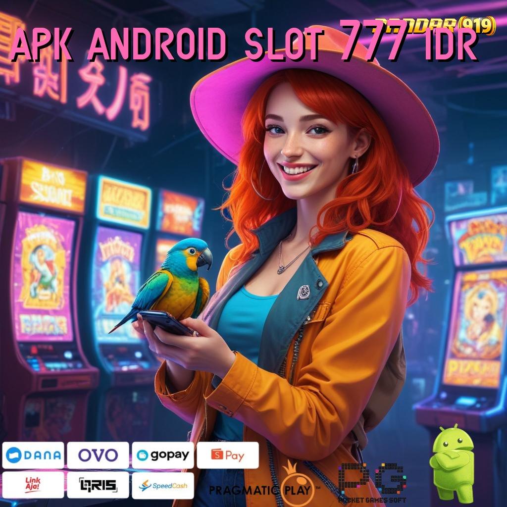 APK ANDROID SLOT 777 IDR | Depo Instan Dari Semua Saldo E-Wallet