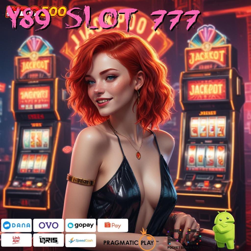 Y89 SLOT 777 Aplikasi Jackpot Langsung WD