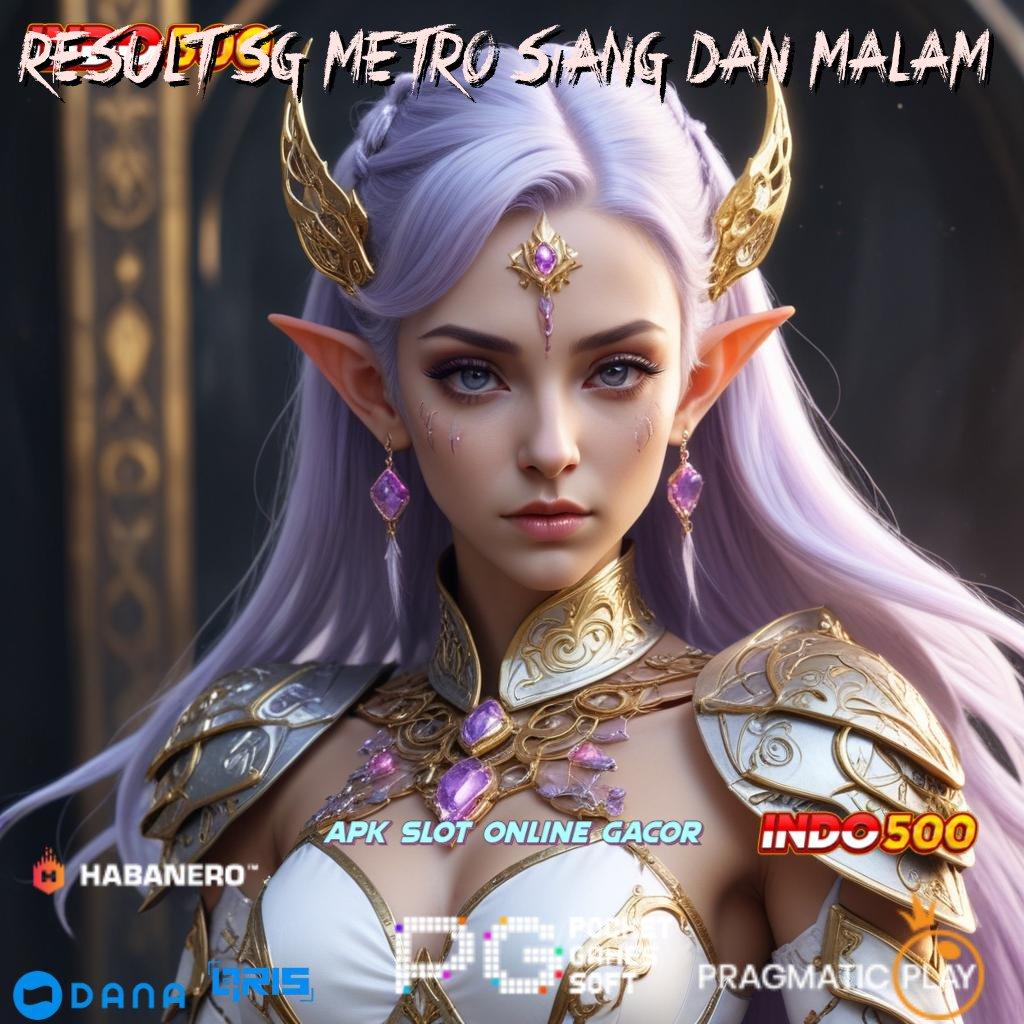 Result Sg Metro Siang Dan Malam