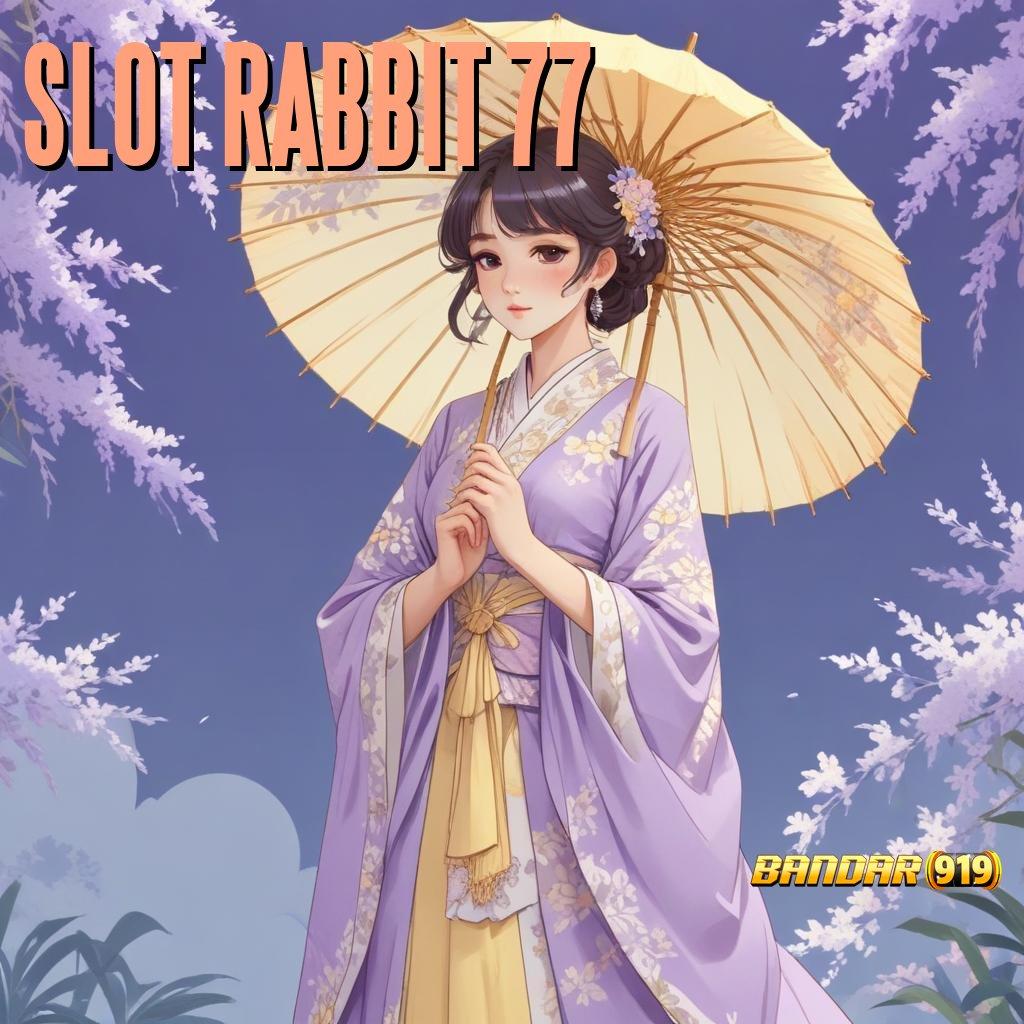 SLOT RABBIT 77 → Tinggi Event Permainan Langsung Sesuai