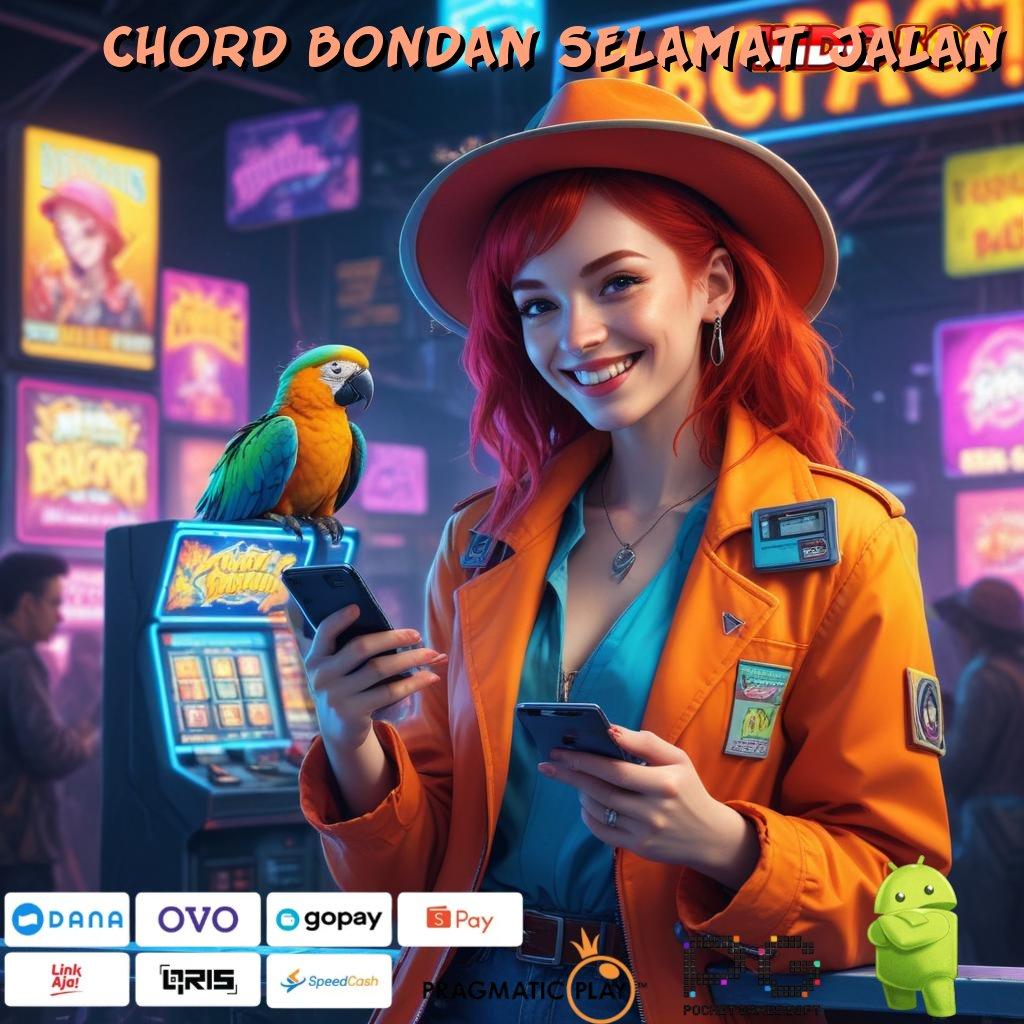 CHORD BONDAN SELAMAT JALAN Pembaruan APK Bonus Harian Ekosistem