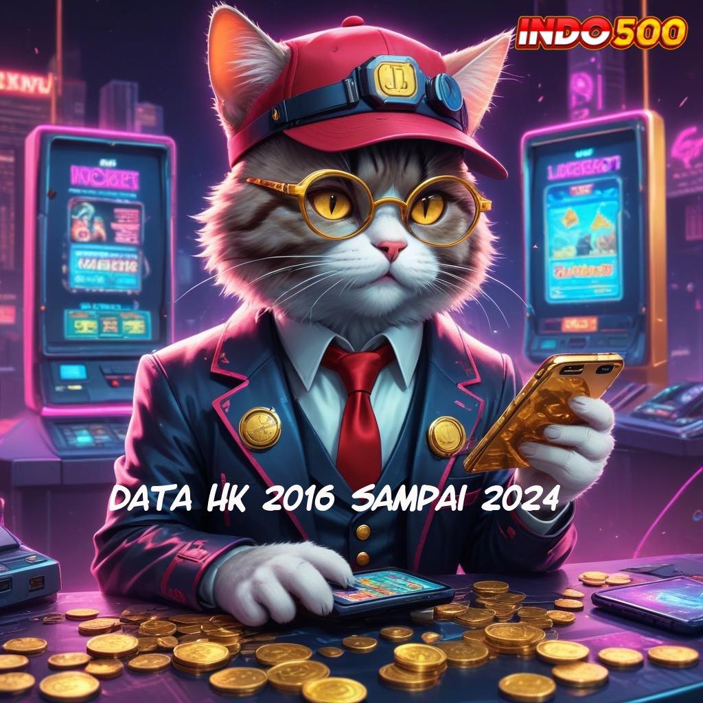 DATA HK 2016 SAMPAI 2024 ✷ RTP Baru Untuk Bonus Tanpa Hambatan