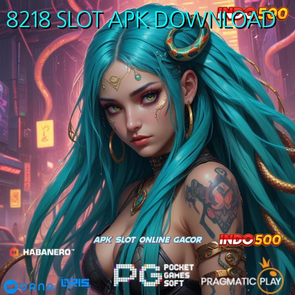 8218 SLOT APK DOWNLOAD 🥇 Kait Slot Bonus Instan Setiap Hari