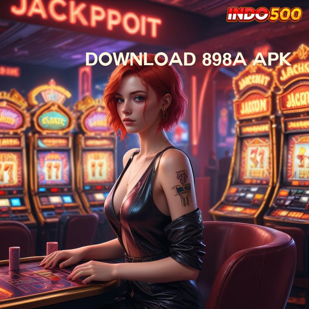 DOWNLOAD 898A APK ➽ jackpot besar mesin slot tanpa tanding