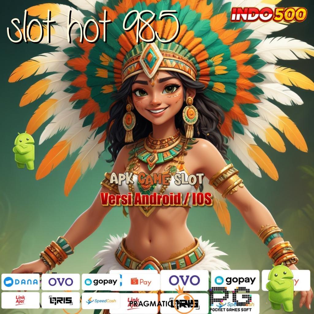 SLOT HOT 985 simple cepat dan mudah dilakukan hari ini