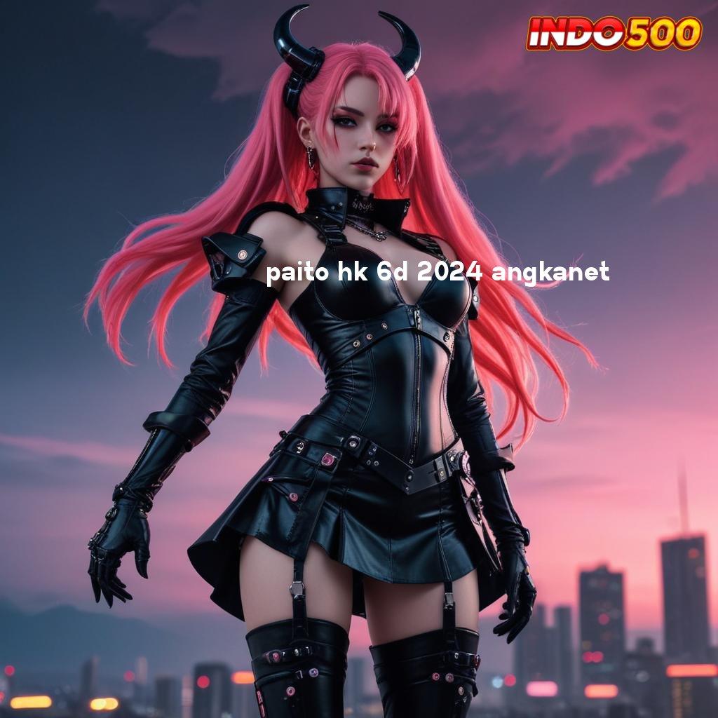 PAITO HK 6D 2024 ANGKANET | game futuristik kerja platform game