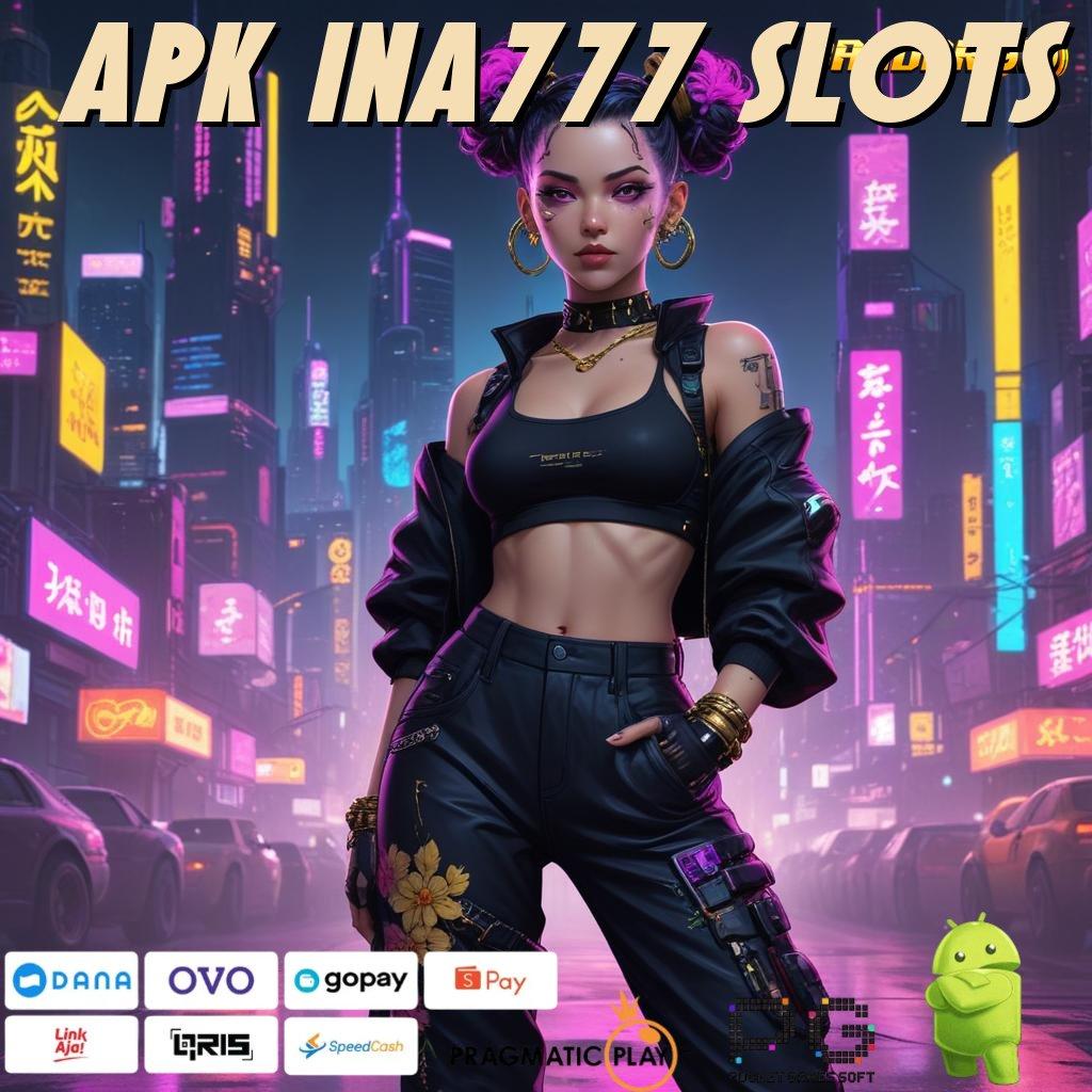 APK INA777 SLOTS # Fasilitas Digital Baru Untuk Jalur Keuntungan Maksimal