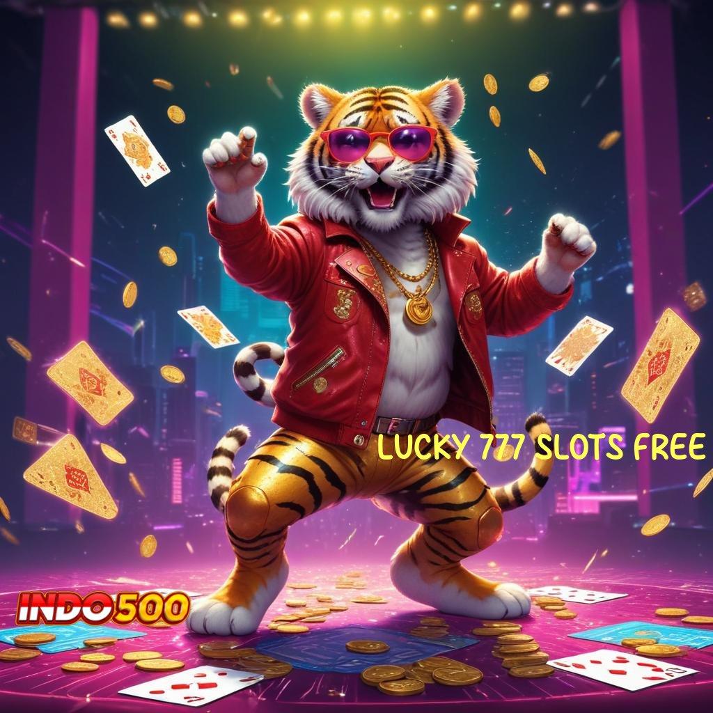 LUCKY 777 SLOTS FREE ➤ Spin Seru Sambil Santai Untung Gede