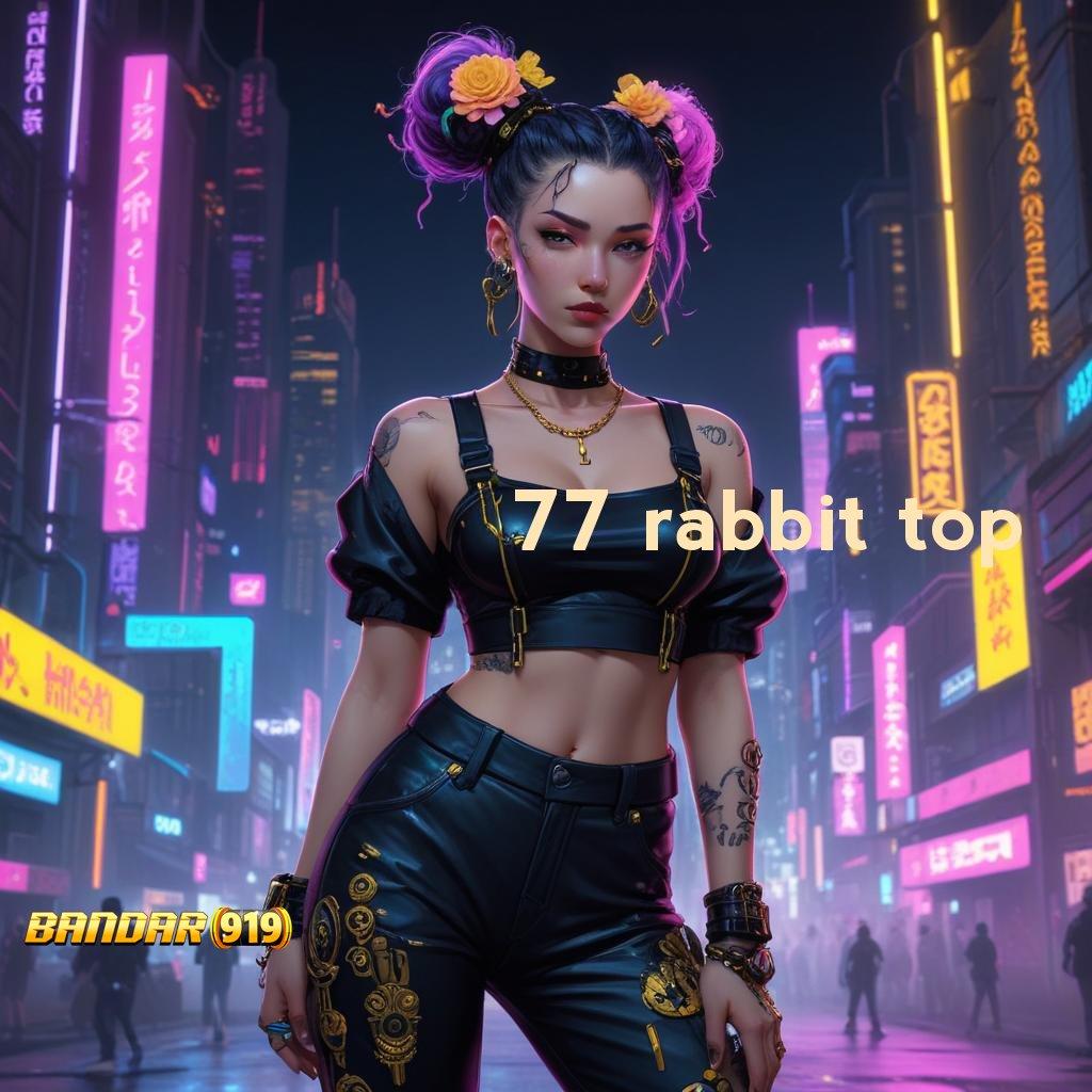 77 RABBIT TOP ↪ harapan slot bijaksana menuju stabilitas