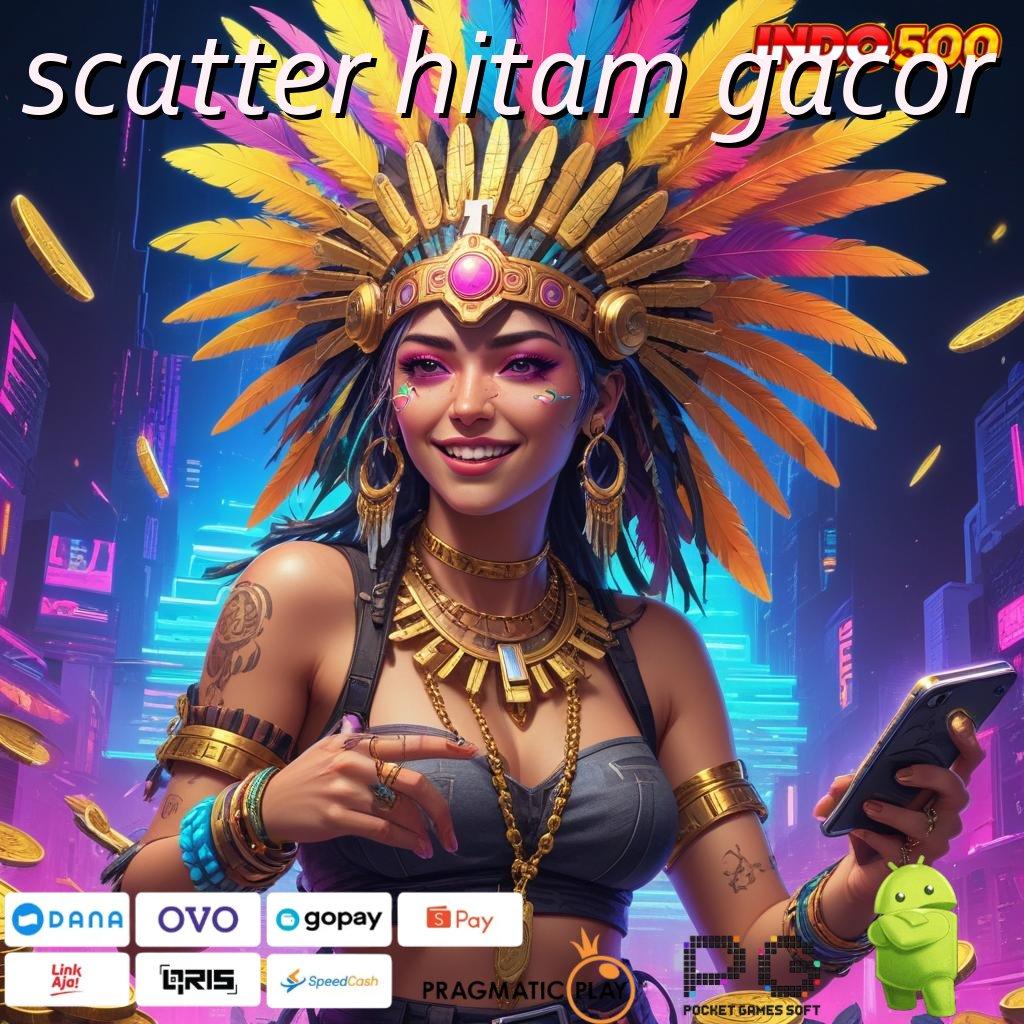 SCATTER HITAM GACOR Aplikasi Spin Kaya Instan