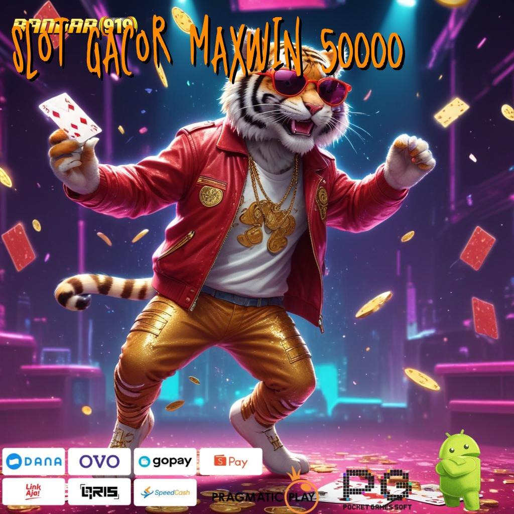 SLOT GACOR MAXWIN 50000 > mudah maxwin auto cuan unggul peluang