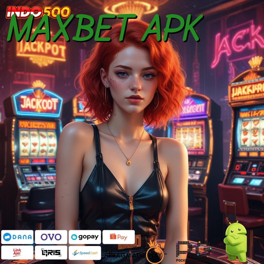 MAXBET APK jembatan menuju jackpot dengan sistem canggih