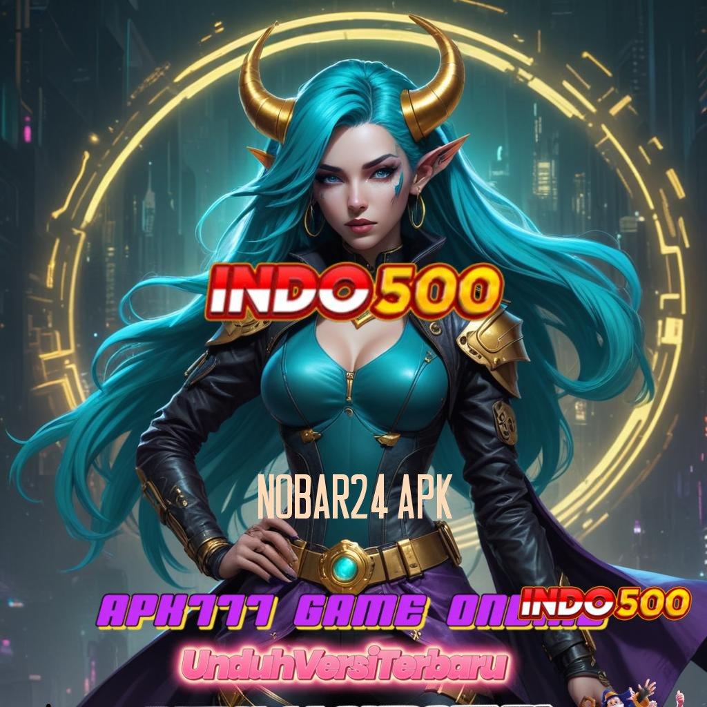 NOBAR24 APK Penyambungan Digital Langkah Menuju Maxwin Instan