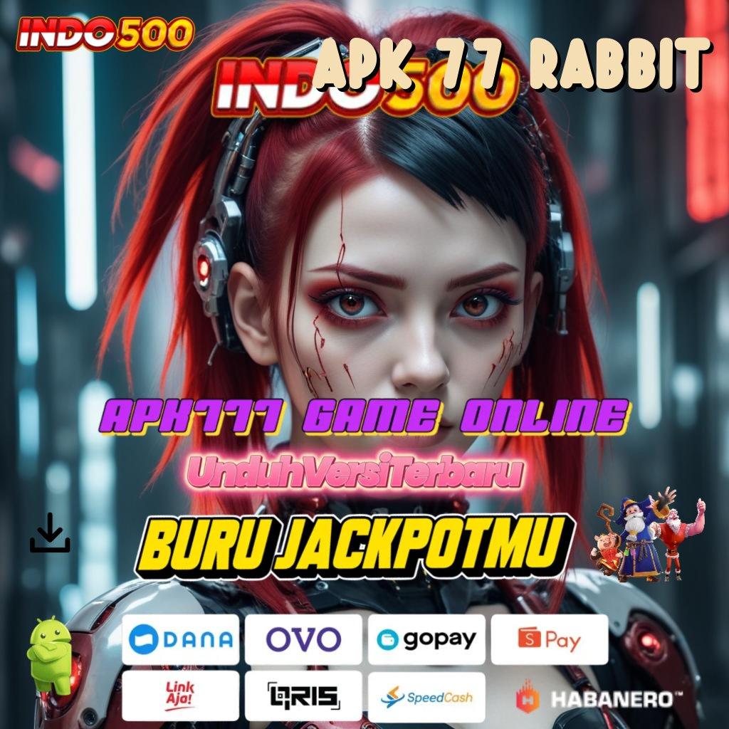 APK 77 RABBIT 🎮 peluang baru untuk mendapatkan cuan tiada henti