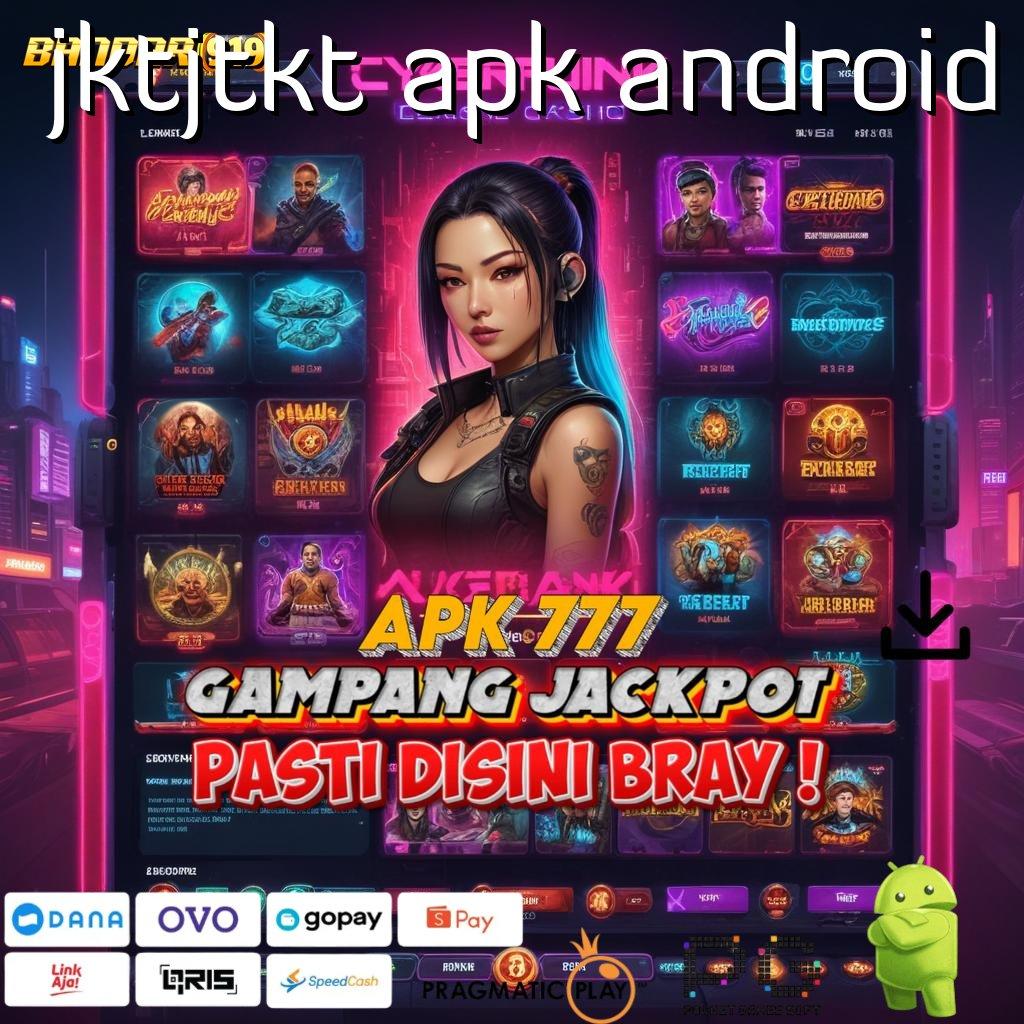 JKTJTKT APK ANDROID @ Unggul Adaptif Game Slot Android Uang Asli