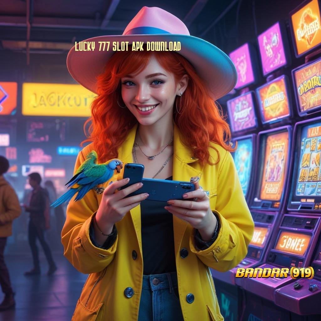 LUCKY 777 SLOT APK DOWNLOAD | Segera Spin Auto Gacor dengan Modal Receh