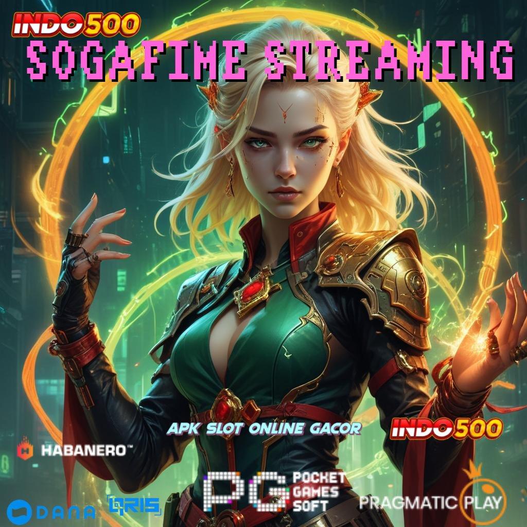 SOGAFIME STREAMING 💥 maxwin dinamis skill dan rejeki