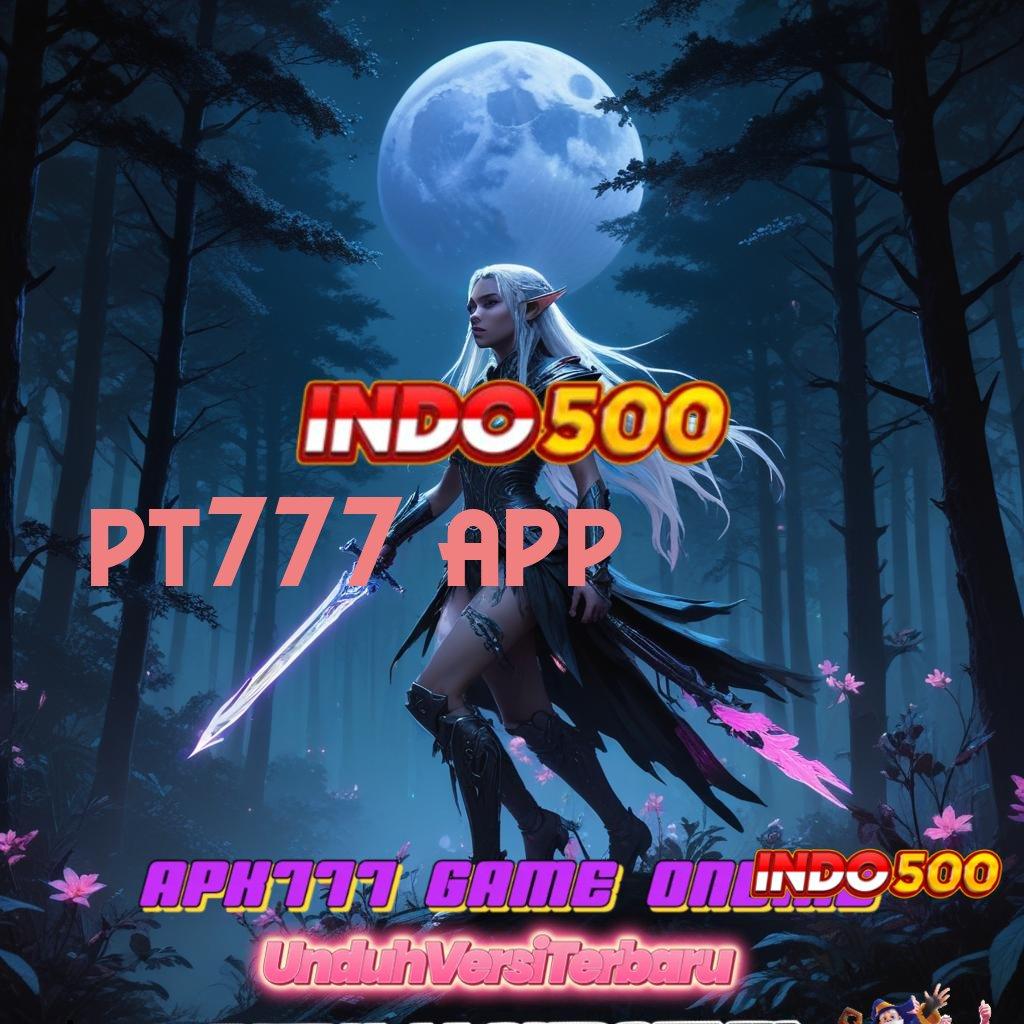 PT777 APP 🧡 hub inovasi server luar negeri andal