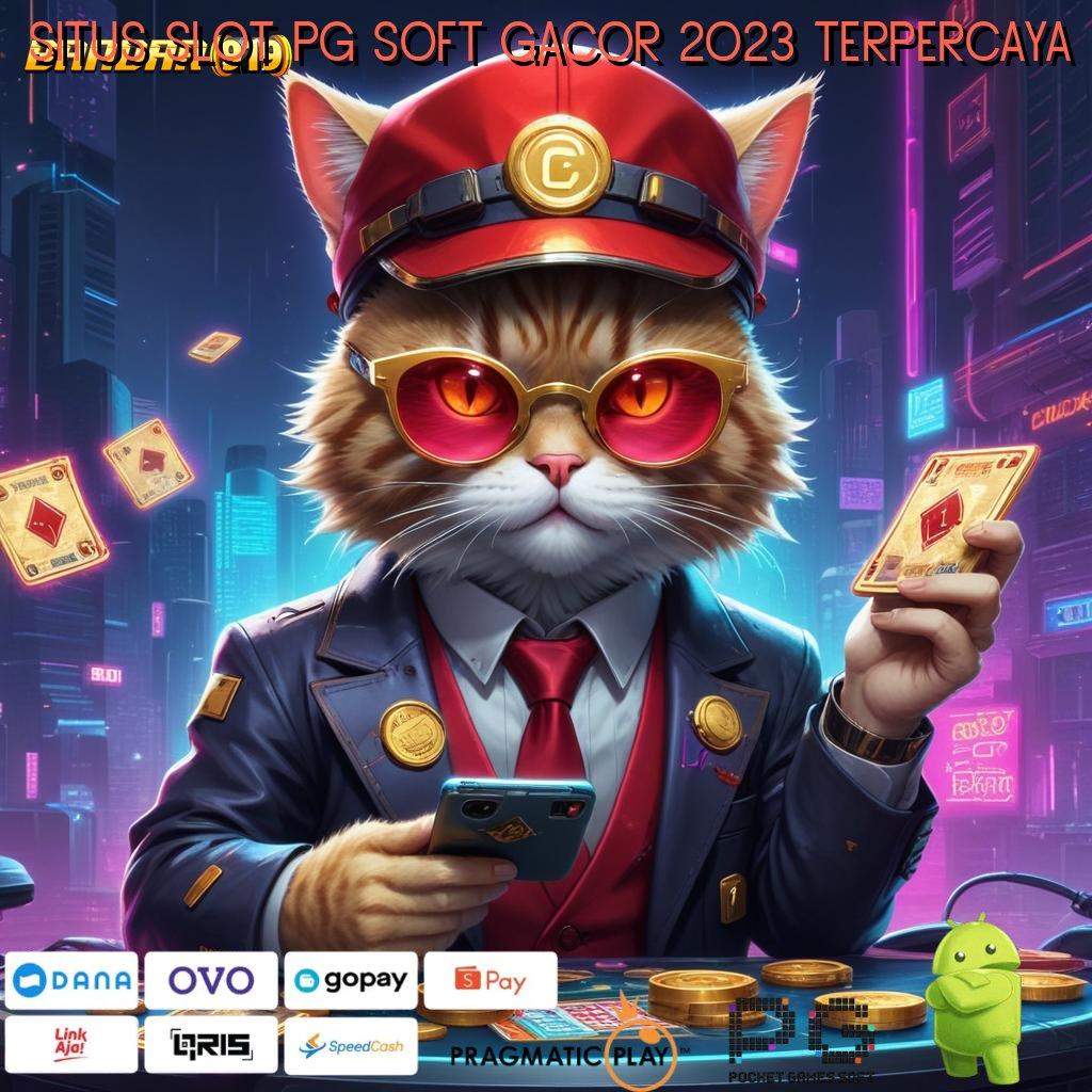 SITUS SLOT PG SOFT GACOR 2023 TERPERCAYA # langkah praktis nyaman tanpa kesulitan cepat