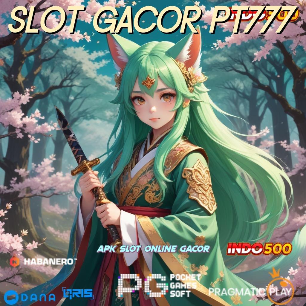 SLOT GACOR PT777 proses belajar menyenangkan