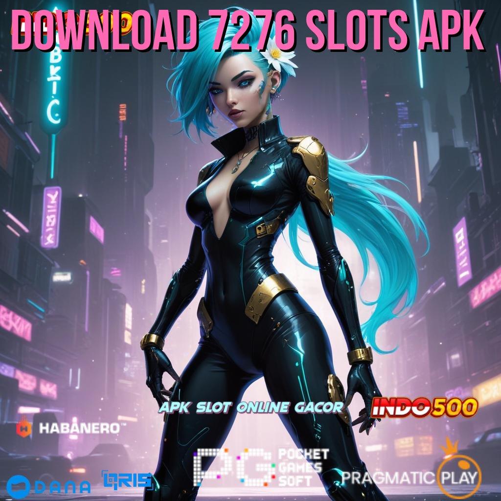 DOWNLOAD 7276 SLOTS APK 🥇 Garansi Pasti Cuan Proses WD Cepat