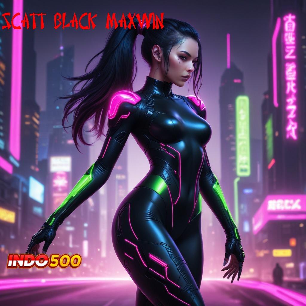 SCATT BLACK MAXWIN ♒ Event Tanpa Stop Untuk Peluang Maxwin Juara Maksimal