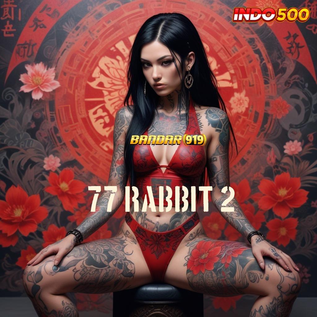 77 RABBIT 2 💯 Rekapitulasi Unggul Dapatkan Aplikasi Uang Tunai Versi Android