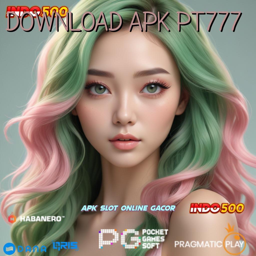 DOWNLOAD APK PT777 , menang terus gampang