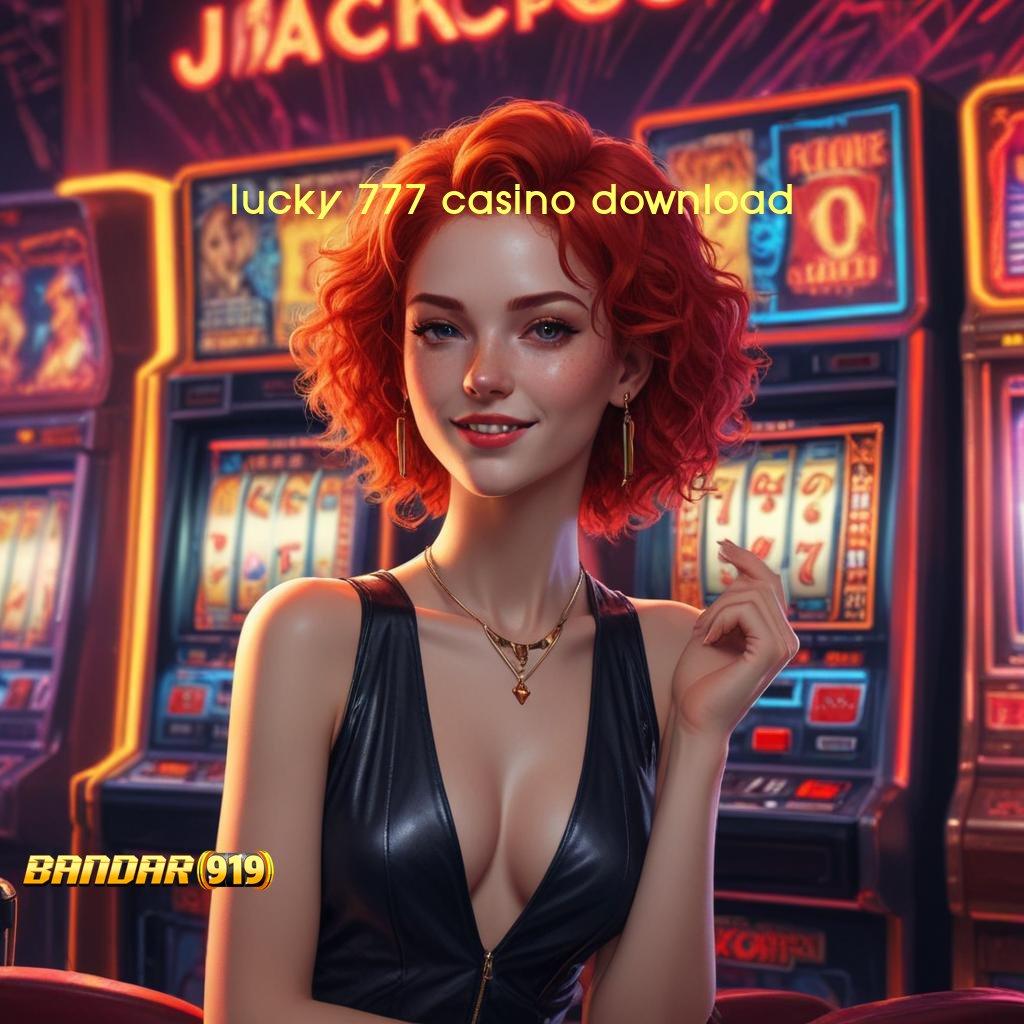 LUCKY 777 CASINO DOWNLOAD | tanpa basa-basi