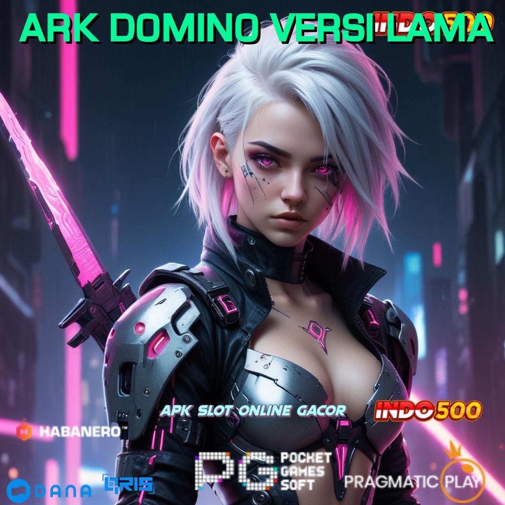 ARK DOMINO VERSI LAMA # Menang Tanpa Perlawanan Slot Idr 777 APK 2025 dengan Fitur Menarik