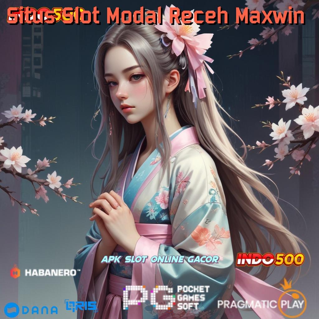 Situs Slot Modal Receh Maxwin