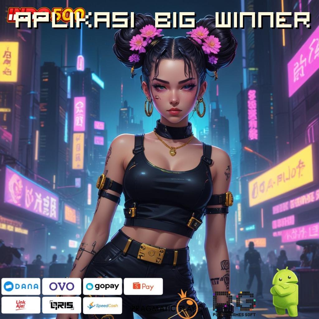 APLIKASI BIG WINNER 5k aja menang seperti juara!